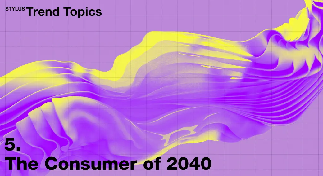 2040年次世代消費者マーケティング予測｜広告とデザイントレンドを考える：STYLUS Trend Topics⑤